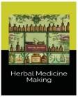 Herbal Medicine Making: Crafting Wellness with Tinctures, Salves and Teas By Meghan Tillman Cover Image