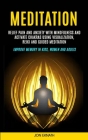 Meditation: Relief Pain and Anxiety With Mindfulness and Activate Chakras Using Visualization, Reiki and Guided Meditation (Improv By Jon Eknath Cover Image