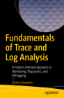 Fundamentals of Trace and Log Analysis: A Pattern-Oriented Approach to Monitoring, Diagnostics, and Debugging Cover Image
