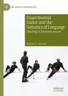 Experimental Dance and the Somatics of Language: Thinking in Micromovement (New World Choreographies) By Megan V. Nicely Cover Image