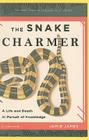 The Snake Charmer: A Life and Death in Pursuit of Knowledge Cover Image