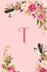 Monogram Initial Letter T Notebook for Women and Girls: Pink Floral Notebook By Mb Journals Cover Image