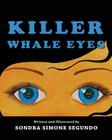 Killer Whale Eyes By Kathy Dye, Sondra Simone Segundo Cover Image