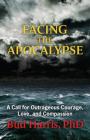 Facing the Apocalypse: A Call for Outrageous Courage, Love, and Compassion By Bud Harris Cover Image
