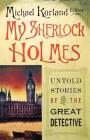 My Sherlock Holmes: Untold Stories of the Great Detective By Michael Kurland (Editor) Cover Image