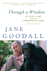 Through A Window: My Thirty Years with the Chimpanzees of Gombe By Jane Goodall Cover Image