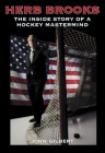 Herb Brooks:  The Inside Story of a Hockey Mastermind By John Gilbert Cover Image