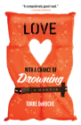 Love with a Chance of Drowning By Torre DeRoche Cover Image