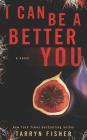 I Can Be A Better You: A shocking psychological thriller By Tarryn Fisher Cover Image