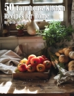50 Farmhouse Kitchen Recipes for Home By Kelly Johnson Cover Image