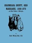 Columbiana County, Ohio, Marriages 1800-1870, and Other Evidence of Marriages Cover Image