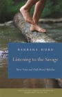 Listening to the Savage: River Notes and Half-Heard Melodies By Barbara Hurd Cover Image