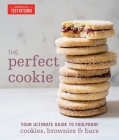 The Perfect Cookie: Your Ultimate Guide to Foolproof Cookies, Brownies & Bars (Perfect Baking Cookbooks) By America's Test Kitchen (Editor) Cover Image