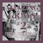 Amazing Grays #2: A Grayscale Adult Coloring Book with 50 Fine Photos of People, Places, Pets, Plants & More By Islander Coloring, Aaron Shepard (Photographer), Anne L. Watson (Photographer) Cover Image