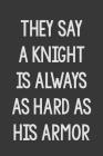 They Say a Knight Is Always as Hard as His Armor: Stiffer Than A Greeting Card: A Novelty Gag Gift For That Special Someone Cover Image