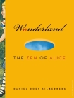 Wonderland: The Zen of Alice By Daniel Doen Silberberg Cover Image
