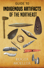 Guide to Indigenous Artifacts of the Northeast By Roger Moeller Cover Image