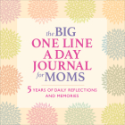 The Big One Line a Day Journal for Moms: 5 Years of Daily Reflections and Memories—with Plenty of Room to Write By Rockridge Press Cover Image