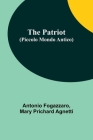 The Patriot (Piccolo Mondo Antico) By Antonio Fogazzaro, Mary Prichard Agnetti Cover Image
