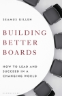 Building Better Boards: How to lead and succeed in a changing world By Seamus Gillen Cover Image