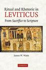 Ritual and Rhetoric in Leviticus: From Sacrifice to Scripture By James W. Watts Cover Image