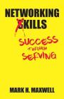 Networking Kills: Success Through Serving By Mark H. Maxwell Cover Image