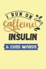 I Run on Caffeine Insulin & Cuss Words: Funny Quote Cover for Diabetics (6x9 Diabetes Gifts) By Dt Productions Cover Image