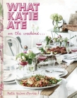 What Katie Ate on the Weekend By Katie Quinn Davies Cover Image