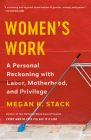 Women's Work: A Personal Reckoning with Labor, Motherhood, and Privilege Cover Image
