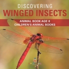 Discovering Winged Insects - Animal Book Age 8 Children's Animal Books By Baby Professor Cover Image