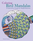 Coloring Bird Mandalas: 30 Hand-drawn Designs for Mindful Relaxation Cover Image
