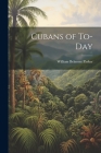 Cubans of To-day By William Belmont 1871-1934 Parker Cover Image