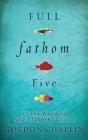 Full Fathom Five: Ocean Warming and a Father's Legacy By Gordon Chaplin Cover Image