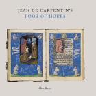 Jean de Carpentin's Book of Hours: The Genius of the Master of the Dresden Prayer Book By Alixe Bovey Cover Image