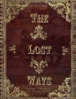 The Lost Ways, Preparing for the Future with Forgotten Wisdom: Rediscovering the Forgotten Skills of Our Ancestors for Modern-Day Survival By Peter M McLeroy Cover Image