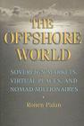 The Offshore World: Sovereign Markets, Virtual Places, and Nomad Millionaires Cover Image