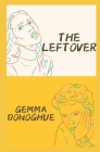 The Leftover By Gemma Donoghue Cover Image