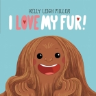 I Love My Fur! By Kelly Leigh Miller, Kelly Leigh Miller (Illustrator) Cover Image