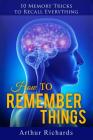 How to Remember Things By Arthur Richards Cover Image