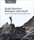 Build Reactive Websites with Rxjs: Master Observables and Wrangle Events Cover Image