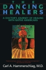 The Dancing Healers: A Doctor's Journey of Healing with Native Americans Cover Image