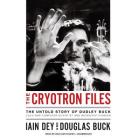The Cryotron Files: The Untold Story of Dudley Buck, Cold War Computer Scientist and Microchip Pioneer By Iain Dey, Douglas Buck, Alan Dewey (Contribution by) Cover Image