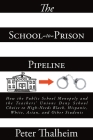The School-to-Prison Pipeline: How the Public School Monopoly and the Teachers' Unions Deny School Choice to High-Needs Black, Hispanic, White, Asian By Peter Thalheim Cover Image