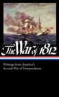 The War of 1812: Writings from America's Second War of Independence (LOA #232) Cover Image