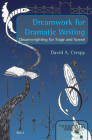 Dreamwork for Dramatic Writing: Dreamwrighting for Stage and Screen (Consciousness #60) Cover Image