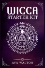 Wicca Starter Kit: Candles, Herbs, Tarot Cards, Crystals, and Spells. A Beginner's Guide to Using the Fundamental Elements of Wiccan Ritu By Ava Walton Cover Image