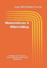 Matemáticas II #BertoBlog: Pruebas de Acceso a la Universidad de la Comunidad Valenciana By Juan Bertomeu Ferrer Cover Image
