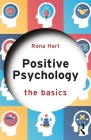 Positive Psychology: The Basics By Rona Hart Cover Image