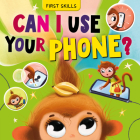 Can I Use Your Phone? (First Skills) By Clever Publishing, Elena Ulyeva, Maria Bazykina (Illustrator) Cover Image