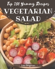 Top 250 Yummy Vegetarian Salad Recipes: From The Yummy Vegetarian Salad Cookbook To The Table By Lisa Brigman Cover Image